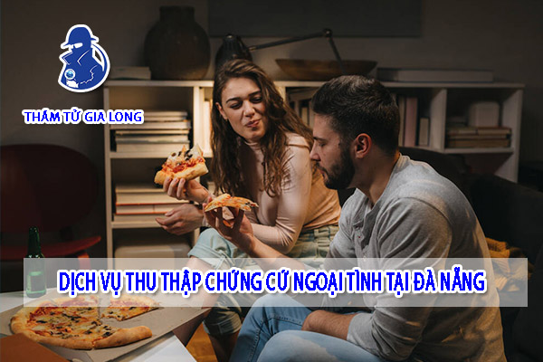 DỊCH VỤ THU THẬP CHỨNG CỨ TẠI ĐÀ NẴNG