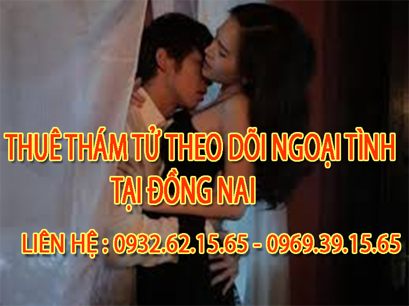 Dịch vụ Theo dõi ngoại tình chuyên nghiệp tại Đồng Nai