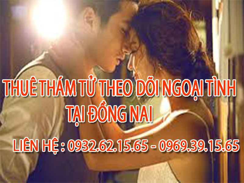 Dịch vụ Theo dõi ngoại tình chuyên nghiệp tại Đồng Nai 5